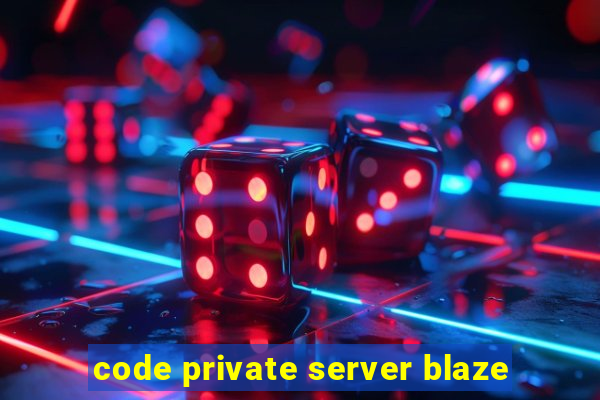 code private server blaze